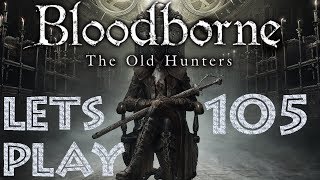 Let´s Play | Bloodborne & The Old Hunters | Folge #105 | Brennt hervorragend im Fischerdorf