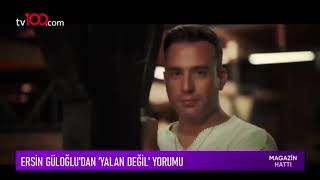 Ersin Güloğlu  YALAN DEĞİL Tv100 Magazin Hattı Programı Ropörtajı