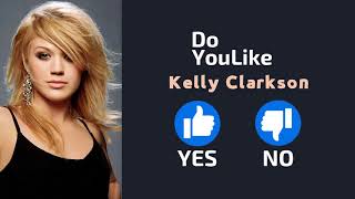 Do YouLike Kelly Clarkson?《Vote Now 》