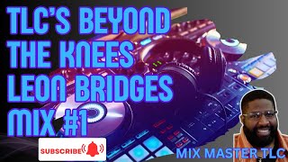 TLC's  Beyond the Knees Leon Bridges Mix #1