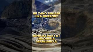 Jika Freeport dimiliki rakyat Indonesia sepenuhnya #infounik #infomenarik #informasi #faktaunik