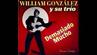 William Gonzàlez y su trío..,Demasiado Mucho  (Too Much)