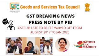 40th GST COUNCIL PRESS NOTE: GSTR 3B LATE FEE OFF WAIVED FROM AUG-17 TO JAN-20 BY SANTHOSH S