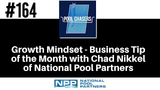 Episode 164: Growth Mindset - Business Tip of the Month with Chad Nikkel of National Pool Partners