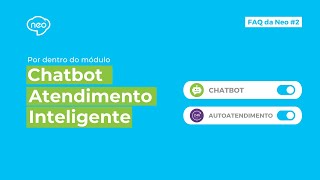 FAQ da Neo #2 | Por dentro do módulo de Chatbot e Atendimento Inteligente - NeoAssist