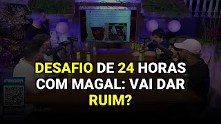 Desafio de 24 horas com Magal: Vai dar ruim?