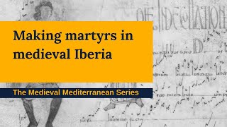 Making Martyrs in Medieval Iberia