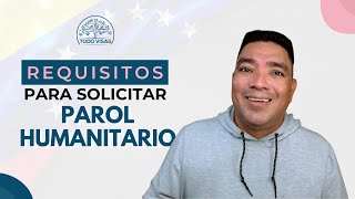 Requisitos para solicitar PAROL HUMANITARIO