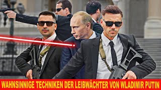 Die verrückten Techniken der Leibwächter von Wladimir Putin