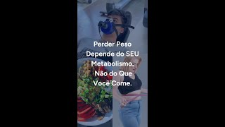 Perder Peso Depende do SEU Metabolismo.  Não do Que Você Come.