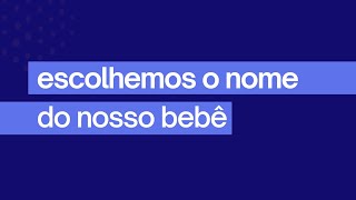 Escolhemos o nome do nosso bebê! 😮‍💨👼🏼