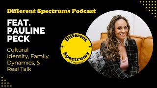 Cultural Identity, Family Dynamics, & Real Talk with Dr. Pauline Peck | Different Spectrums Podcast