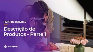 Papo De Loja #4 - Descrição de produto para e-commerce: entenda como fazer Parte 1