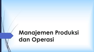 MK Dasar Dasar Bisnis : Manajemen Produksi dan Operasi