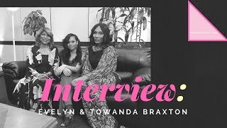 MissPhaShunta Interviews Evelyn and Towanda Braxton