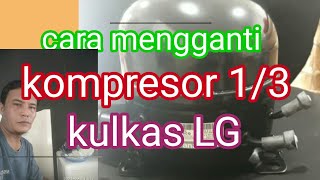 Cara  mudah mengganti kompresor kulkas 2 pintu