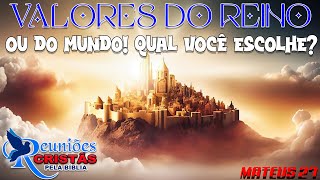 VALORES DO REINO OU DO MUNDO! QUAL VOCÊ ESCOLHE?