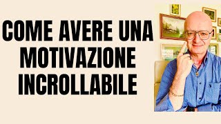 COME AVERE UNA MOTIVAZIONE INCROLLABILE