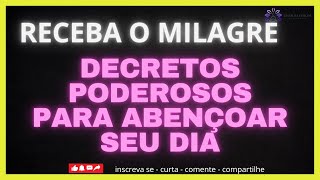 DECRETOS PODEROSOS PARA ATRAIR MILAGRES PARA SEU DIA