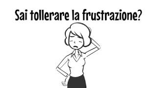 Sai tollerare la frustrazione?