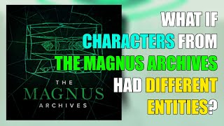 What If Characters From The Magnus Archives Served Different Entities?