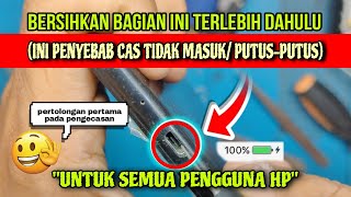 Cara Atasi Cas Tidak Masuk/Terputus Untuk Smartphone. (GRATIS 100% Work)