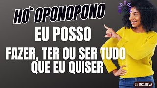 HO’OPONOPONO EU POSSO FAZER, SER OU TER TUDO QUE EU DESEJAR