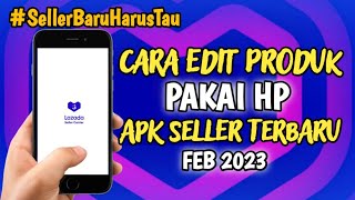 Cara Edit Produk Di Aplikasi Lazada Terbaru 2023 Februari