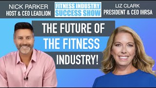 Ep 16 The Future Success Of The Fitness Industry With Liz Clark IHRSA President & CEO