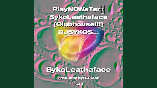 PlayNDWaTerSykoLeathaface (Clubhouse!!!) DJSYKOSIS1 #Hot #Groovy #ForYourEars #Sounds #2Fire