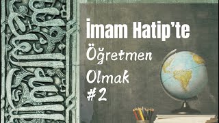 İmam Hatipte Öğretmen Olmak || 2