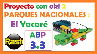 Proyecto ABP 3.3 : Parques Nacionales , el Yacaré. con kit de robótica OKI 2 RASTI