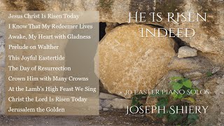 He Is Risen Indeed - 10 Easter Piano Solos by Joseph Shiery