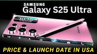 Samsung Galaxy S25 Ultra Price in USA! Samsung Galaxy S25 Ultra release date in USA,Galaxy S25 Leaks