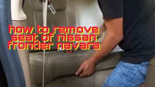 how to remove seat of  nissan frontier navara