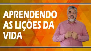 APRENDENDO AS LIÇÕES DA VIDA | Luiz Mota Psicólogo