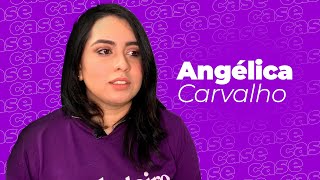 #Case | Conheça a história da Angélica Carvalho