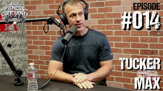 Austin Fitness Community Podcast - #014 - Tucker Max