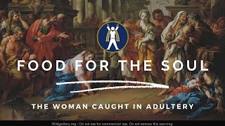 Food for the Soul - The Woman Caught in Adultery