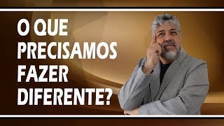 O que precisamos fazer diferente? | Luiz Mota Psicólogo