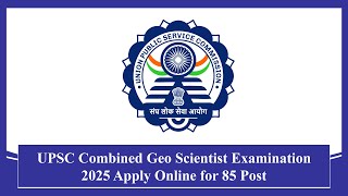 UPSC Combined Geo Scientist Examination 2025 Apply Online for 85 Post #upsc #recruitment #jobs