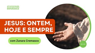 Palestra doutrinária: Jesus: ontem, hoje e sempre com Zunara Cremasco