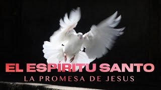 🔥EL ESPÍRITU SANTO ¡La Promesa de JESÚS!