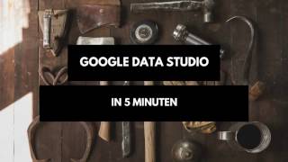 📊 Google Looker Studio (Data Studio) deutsch - Ein kurzer Einblick in 5 Minuten