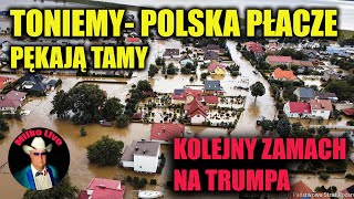 Pękła tama w Ostrawie. Kolejny zamach na Trumpa. Szabrownicy kradną.Dekady zaniedbań tragedią Polski