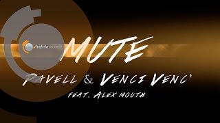 Pavell & Venci Venc' Ft. Alex Mouth - Mute