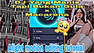 DJ Yang Manis tiap x Macarena|Alight motion editing tutorial 😜