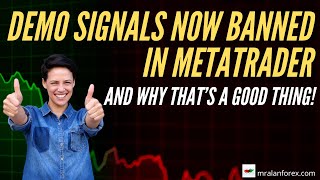 Demo Accounts for Signals in Metatrader now Banned - And why that's a Good thing!