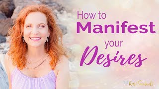 How to Manifest Your Desires