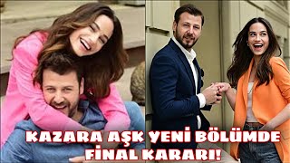 Kazara Aşk 11. Bölüm Final Kararı